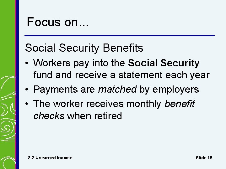 Focus on. . . Social Security Benefits • Workers pay into the Social Security