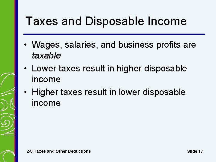 Taxes and Disposable Income • Wages, salaries, and business profits are taxable • Lower