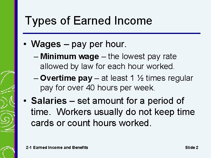 Types of Earned Income • Wages – pay per hour. – Minimum wage –