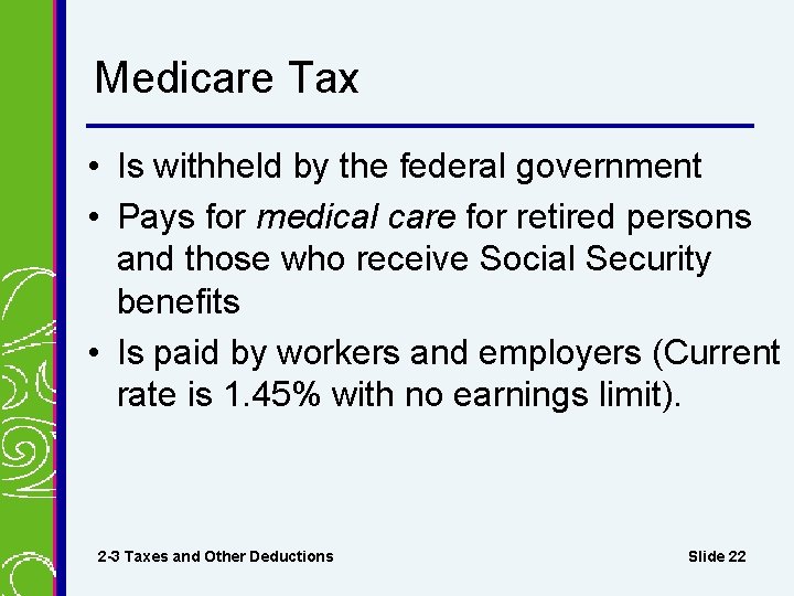 Medicare Tax • Is withheld by the federal government • Pays for medical care