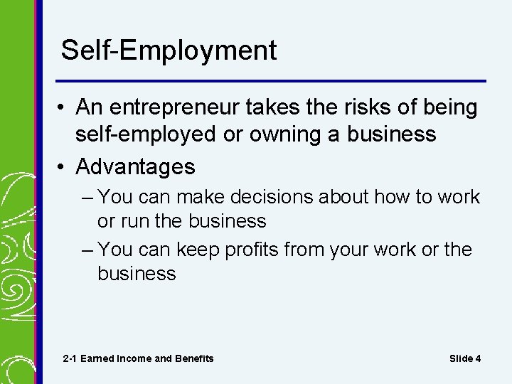 Self-Employment • An entrepreneur takes the risks of being self-employed or owning a business