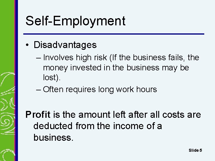 Self-Employment • Disadvantages – Involves high risk (If the business fails, the money invested