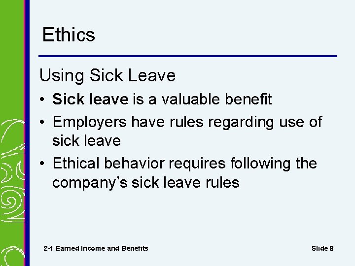 Ethics Using Sick Leave • Sick leave is a valuable benefit • Employers have