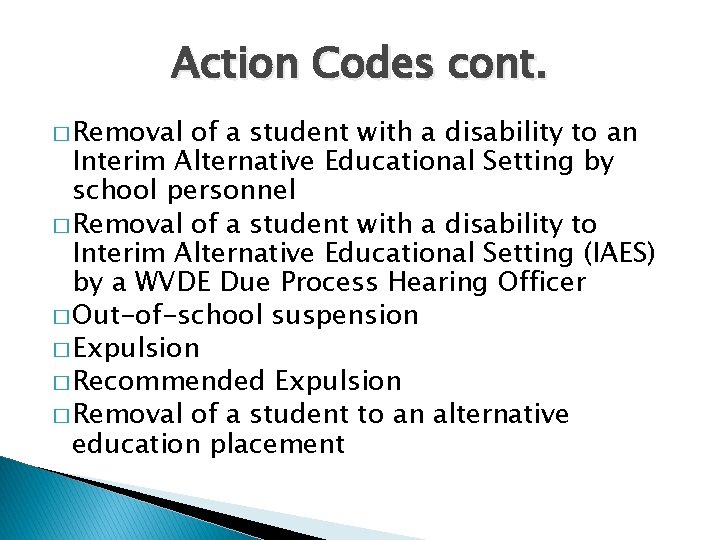 Action Codes cont. � Removal of a student with a disability to an Interim
