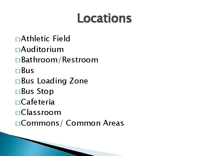 Locations � Athletic Field � Auditorium � Bathroom/Restroom � Bus Loading Zone � Bus