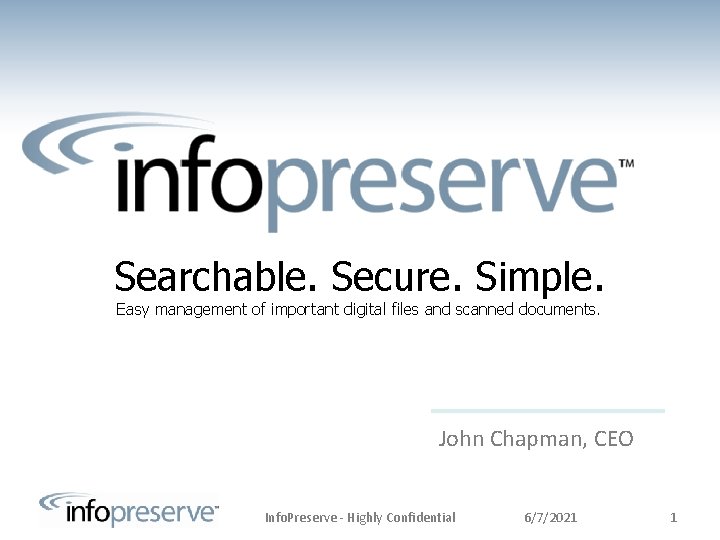 Searchable. Secure. Simple. Easy management of important digital files and scanned documents. John Chapman,
