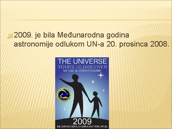  2009. je bila Međunarodna godina astronomije odlukom UN-a 20. prosinca 2008. 