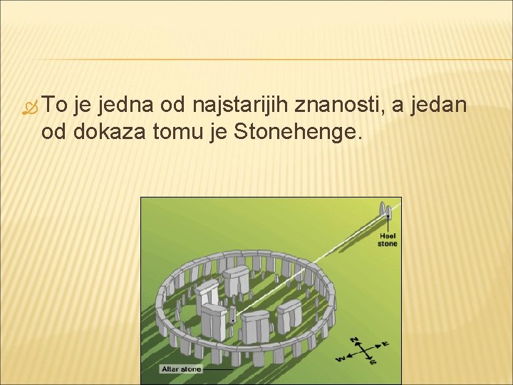  To je jedna od najstarijih znanosti, a jedan od dokaza tomu je Stonehenge.