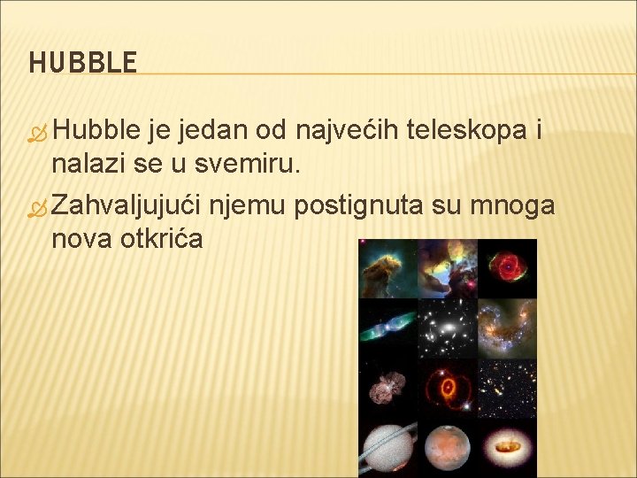 HUBBLE Hubble je jedan od najvećih teleskopa i nalazi se u svemiru. Zahvaljujući njemu