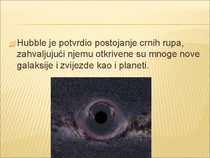  Hubble je potvrdio postojanje crnih rupa, zahvaljujući njemu otkrivene su mnoge nove galaksije