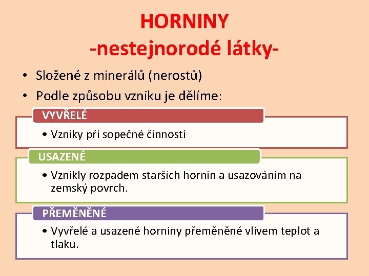 HORNINY -nestejnorodé látky • Složené z minerálů (nerostů) • Podle způsobu vzniku je dělíme: