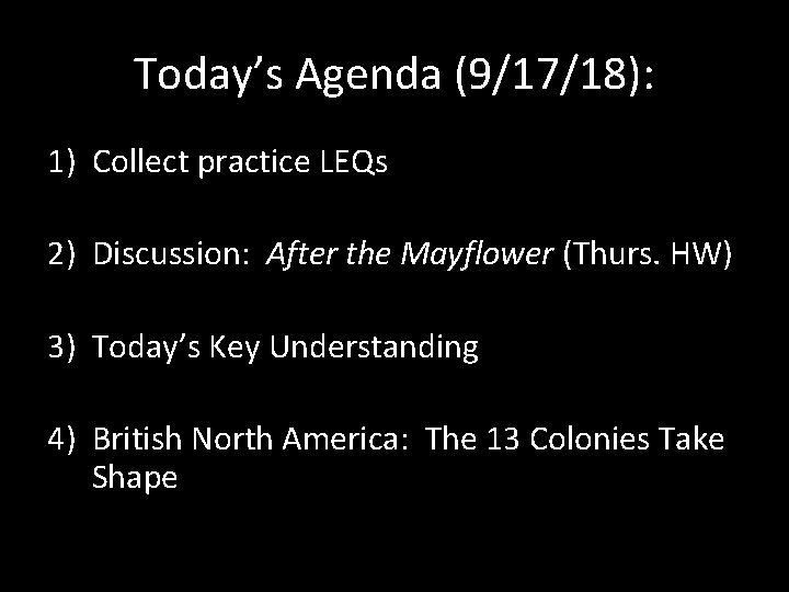 Today’s Agenda (9/17/18): 1) Collect practice LEQs 2) Discussion: After the Mayflower (Thurs. HW)