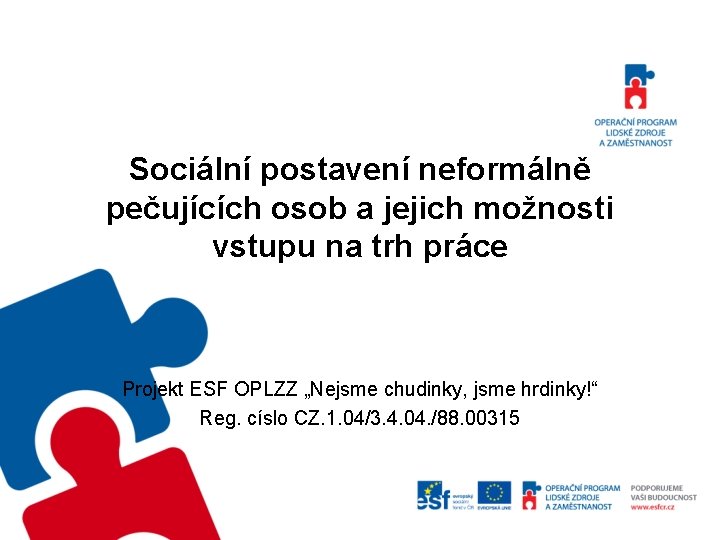 Sociální postavení neformálně pečujících osob a jejich možnosti vstupu na trh práce Projekt ESF