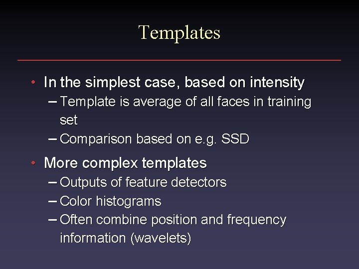 Templates • In the simplest case, based on intensity – Template is average of