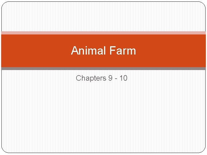 Animal Farm Chapters 9 - 10 