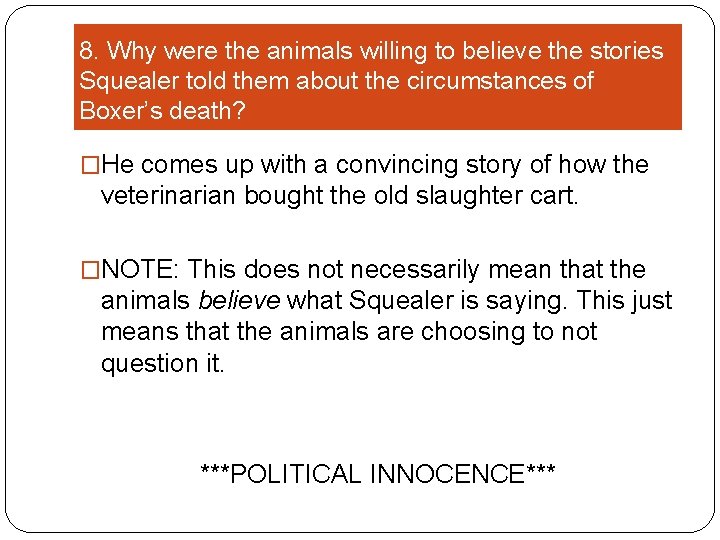 8. Why were the animals willing to believe the stories Squealer told them about