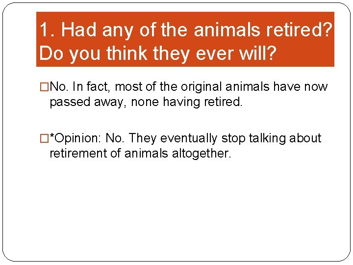 1. Had any of the animals retired? Do you think they ever will? �No.