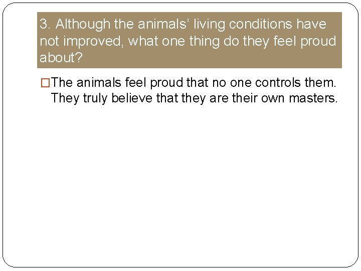 3. Although the animals’ living conditions have not improved, what one thing do they