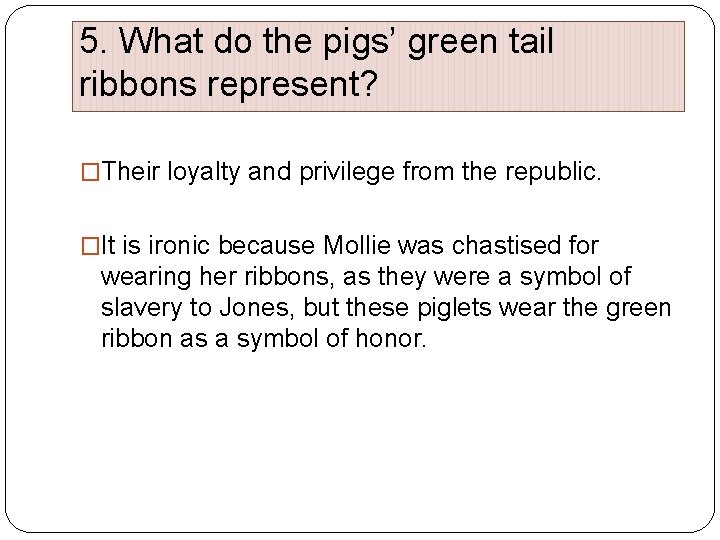 5. What do the pigs’ green tail ribbons represent? �Their loyalty and privilege from
