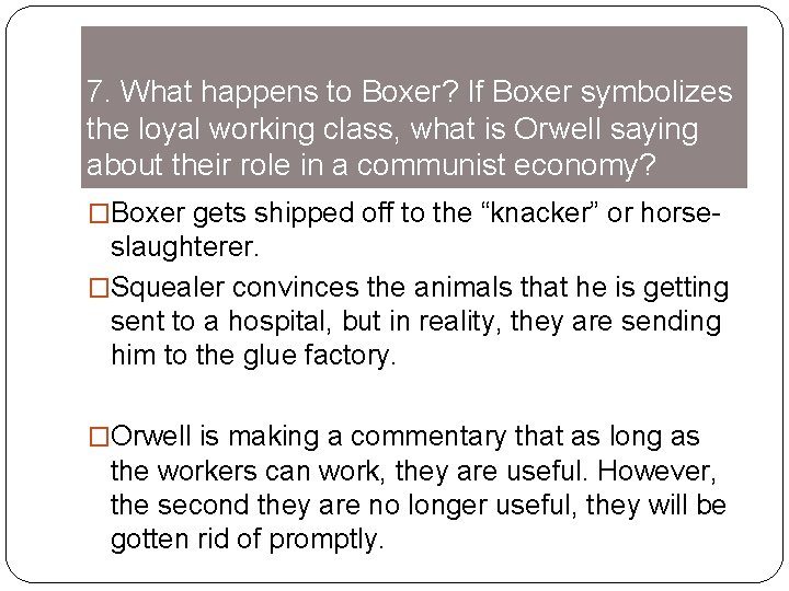 7. What happens to Boxer? If Boxer symbolizes the loyal working class, what is