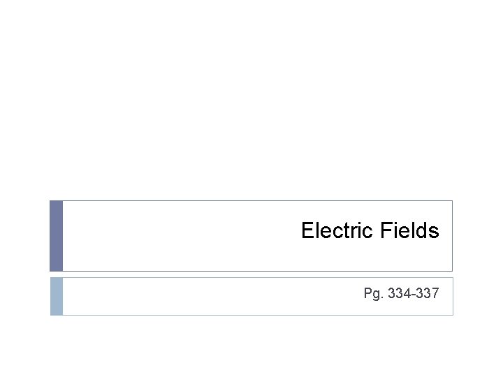 Electric Fields Pg. 334 -337 