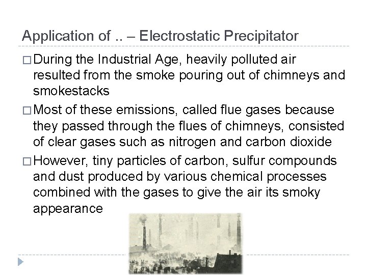 Application of. . – Electrostatic Precipitator � During the Industrial Age, heavily polluted air