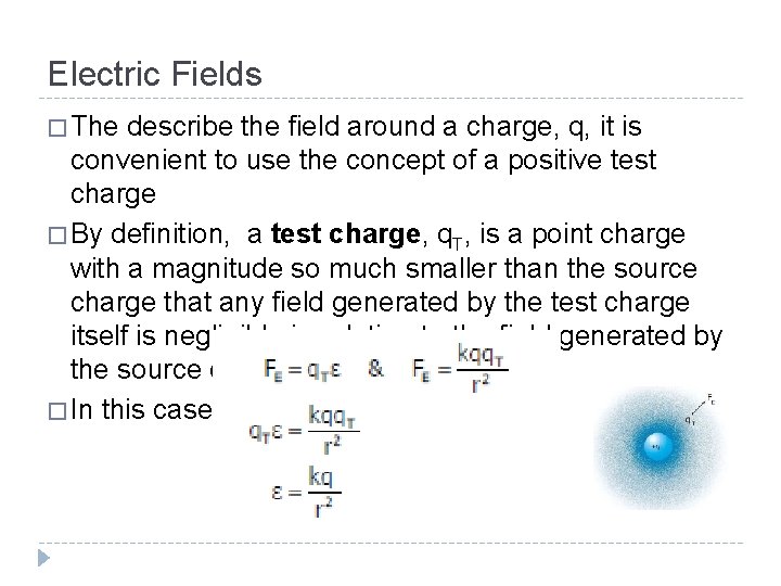 Electric Fields � The describe the field around a charge, q, it is convenient