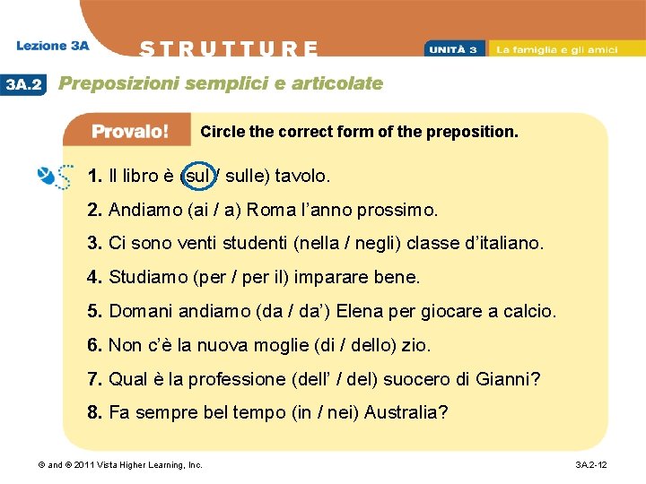 Circle the correct form of the preposition. 1. Il libro è (sul / sulle)