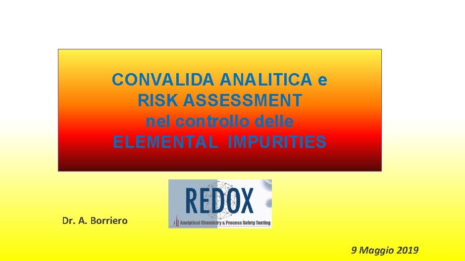 CONVALIDA ANALITICA e RISK ASSESSMENT nel controllo delle ELEMENTAL IMPURITIES Dr. A. Borriero 9