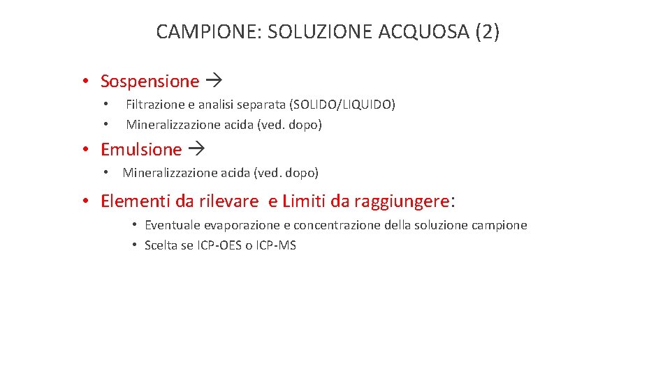 CAMPIONE: SOLUZIONE ACQUOSA (2) • Sospensione • • Filtrazione e analisi separata (SOLIDO/LIQUIDO) Mineralizzazione