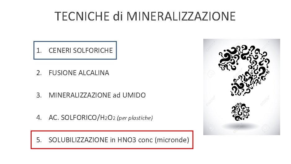 TECNICHE di MINERALIZZAZIONE 1. CENERI SOLFORICHE 2. FUSIONE ALCALINA 3. MINERALIZZAZIONE ad UMIDO 4.