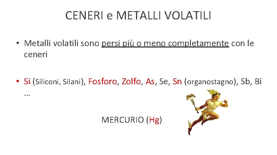 CENERI e METALLI VOLATILI • Metalli volatili sono persi più o meno completamente con