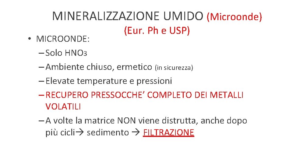 MINERALIZZAZIONE UMIDO (Microonde) (Eur. Ph e USP) • MICROONDE: – Solo HNO 3 –