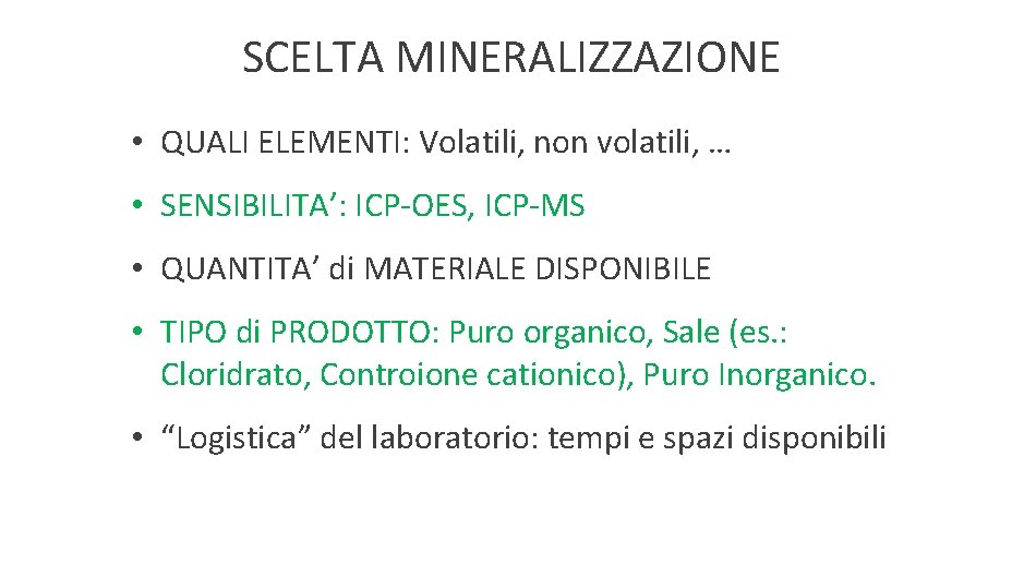 SCELTA MINERALIZZAZIONE • QUALI ELEMENTI: Volatili, non volatili, … • SENSIBILITA’: ICP-OES, ICP-MS •