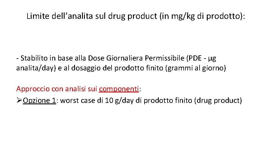 Limite dell’analita sul drug product (in mg/kg di prodotto): - Stabilito in base alla