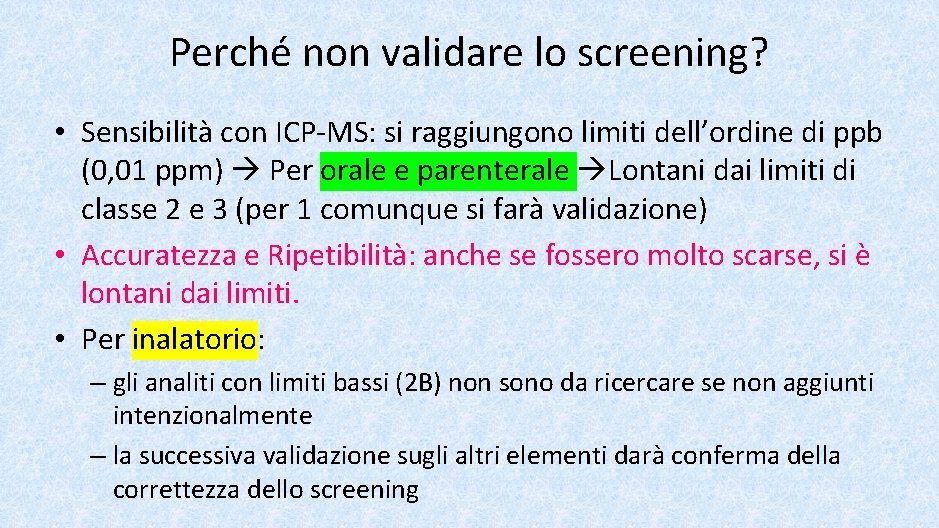 Perché non validare lo screening? • Sensibilità con ICP-MS: si raggiungono limiti dell’ordine di