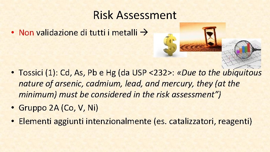 Risk Assessment • Non validazione di tutti i metalli • Tossici (1): Cd, As,