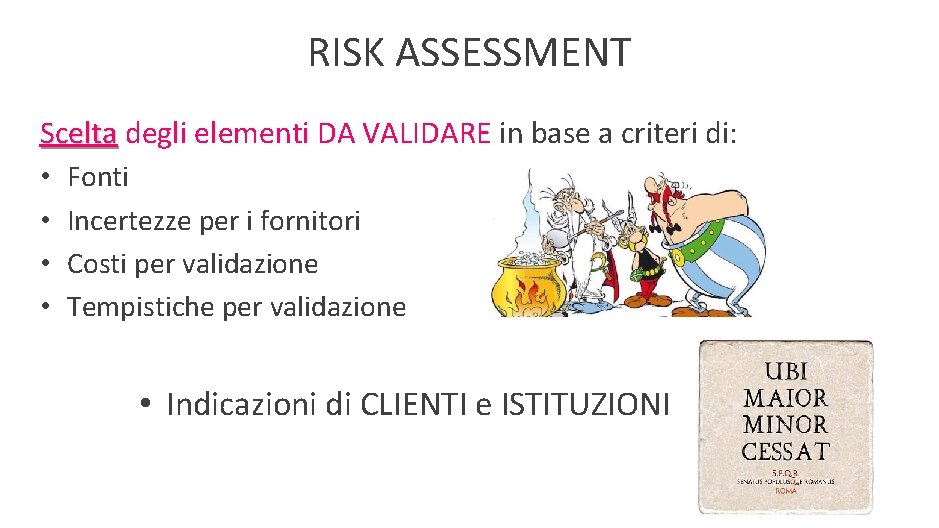 RISK ASSESSMENT Scelta degli elementi DA VALIDARE in base a criteri di: • Fonti