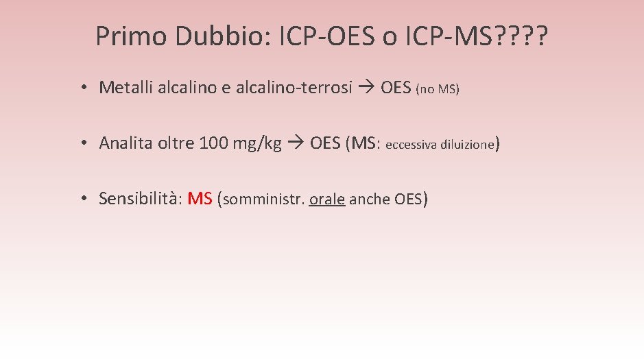 Primo Dubbio: ICP-OES o ICP-MS? ? • Metalli alcalino e alcalino-terrosi OES (no MS)