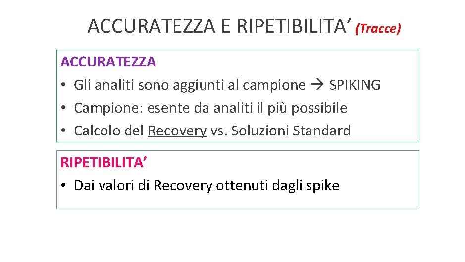 ACCURATEZZA E RIPETIBILITA’ (Tracce) ACCURATEZZA • Gli analiti sono aggiunti al campione SPIKING •