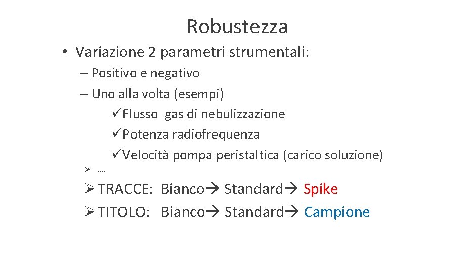Robustezza • Variazione 2 parametri strumentali: – Positivo e negativo – Uno alla volta