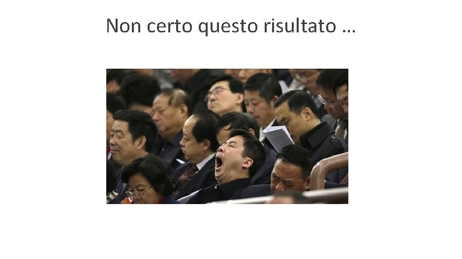 Non certo questo risultato … 