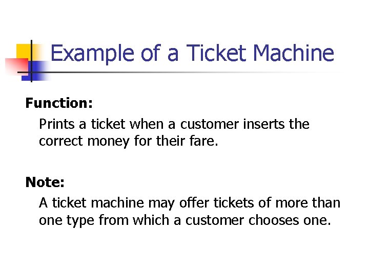 Example of a Ticket Machine Function: Prints a ticket when a customer inserts the