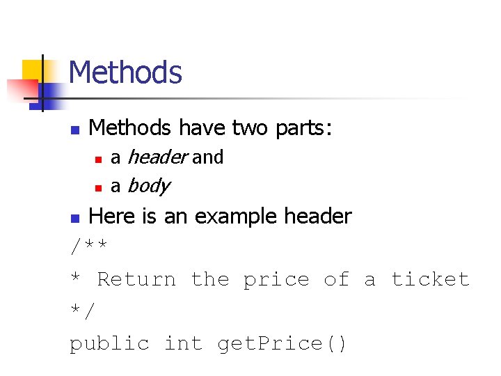 Methods n Methods have two parts: n n a header and a body Here