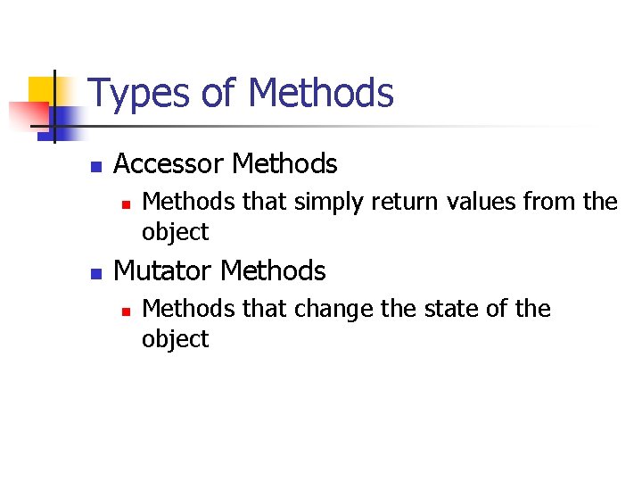 Types of Methods n Accessor Methods n n Methods that simply return values from
