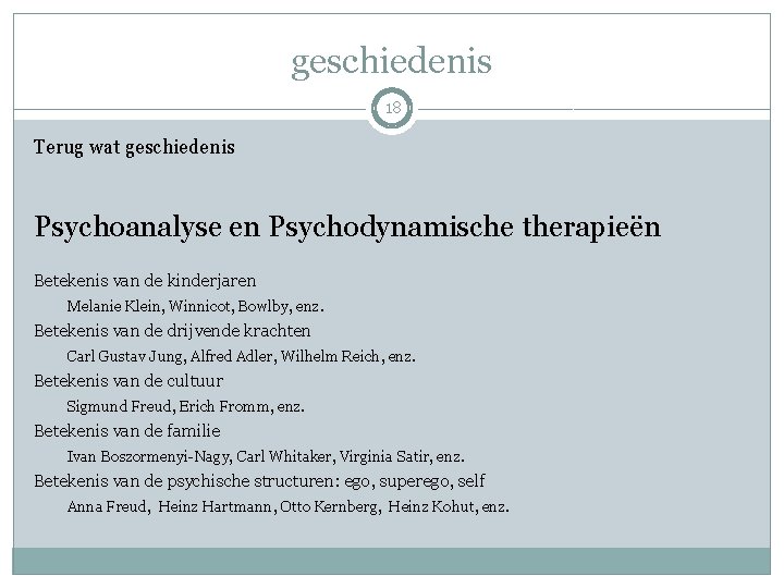 geschiedenis 18 Terug wat geschiedenis Psychoanalyse en Psychodynamische therapieën Betekenis van de kinderjaren Melanie