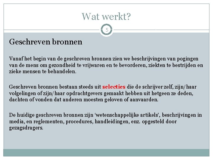 Wat werkt? 5 Geschreven bronnen Vanaf het begin van de geschreven bronnen zien we