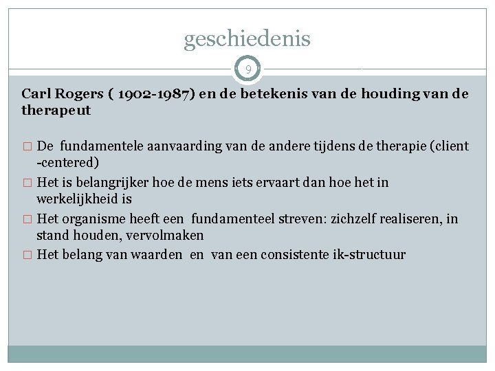 geschiedenis 9 Carl Rogers ( 1902 -1987) en de betekenis van de houding van