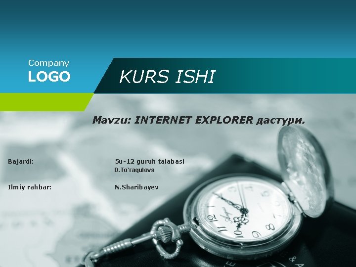 Company LOGO KURS ISHI Mavzu: INTERNET EXPLORER дастури. Bajardi: 5 u-12 guruh talabasi D.