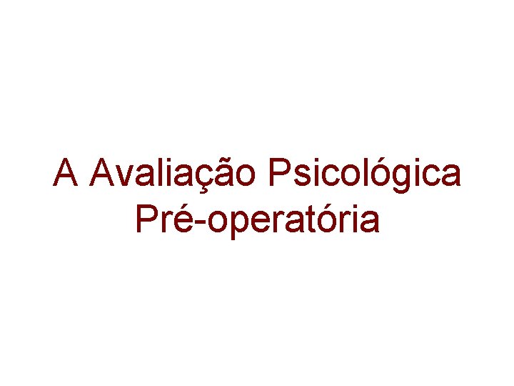 A Avaliação Psicológica Pré-operatória 